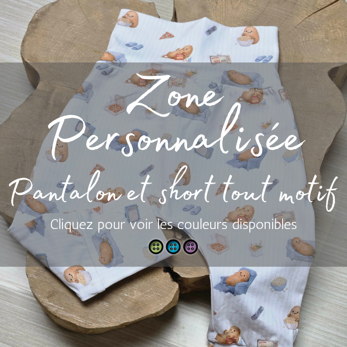ZONE PERSONNALISÉE | PANTALON ÉVOLUTIF ET SHORT TOUT MOTIF | ARIGALIE - Coin stylé - Sur commande